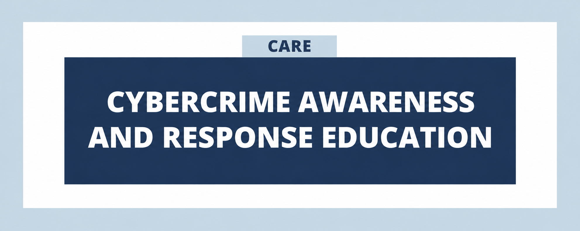 CARE: Cybercrime Awareness and Response Education